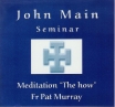 John Main Seminar - Meditation "The how" - Fr. Pat Murray